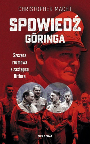 Spowiedź Göringa Szczera rozmowa z zastępcą Hitlera