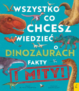 Wszystko co chcesz wiedzieć dinozaurach Fakty i mity
