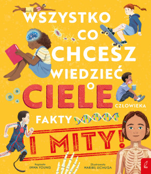 Wszystko co chcesz wiedzieć o ciele człowieka Fakty i Mity