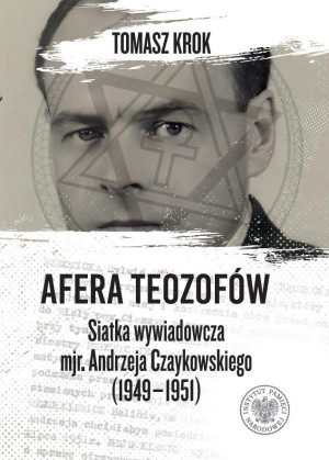 Afera teozofów Siatka wywiadowcza mjr. Andrzeja Czaykowskiego (1949–1951)
