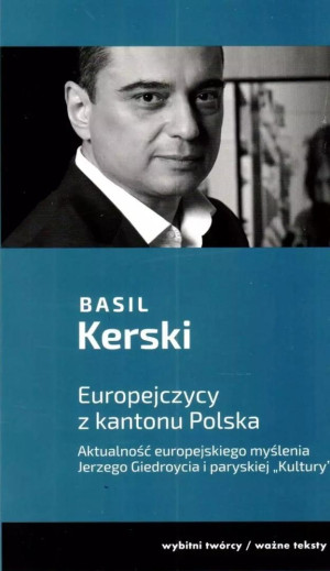 Europejczycy z kantonu Polska. Aktualność europejskiego myślenia Jerzego Giedroycia i paryskiej "Kultury"