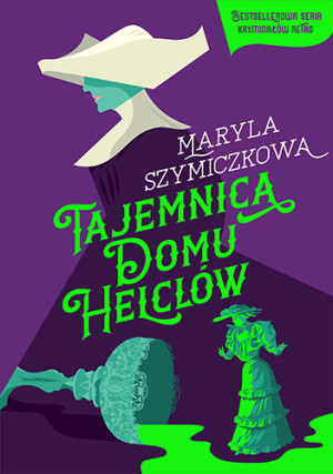 Tajemnica Domu Helclów. Śledztwa profesorowej Szczupaczyńskiej (wyd. 2025)