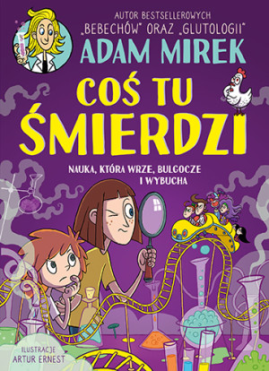 Coś tu śmierdzi. Nauka, która wrze, bulgocze i wybucha