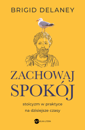 Zachowaj spokój Stoicyzm w praktyce na dzisiejsze czasy