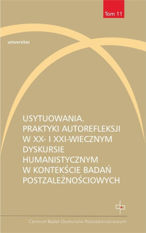 Usytuowania. Praktyki autorefleksji w XX- i XXI-wiecznym dyskursie humanistycznym w kontekście badań
