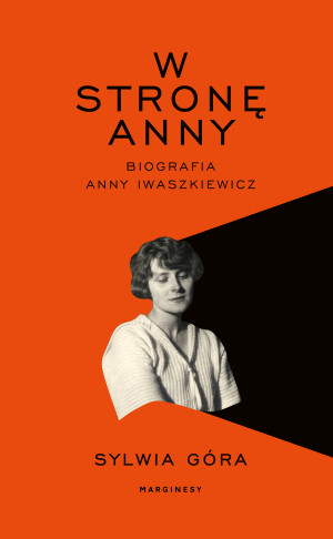 W stronę Anny Biografia Anny Iwaszkiewicz