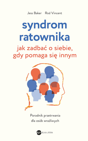 Syndrom ratownika Jak zadbać o siebie, gdy pomaga się innym