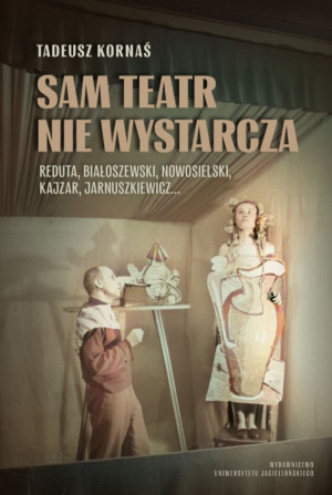 Sam teatr nie wystarcza Reduta, Białoszewski, Nowosielski, Kajzar, Jarnuszkiewicz…