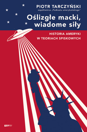 Oślizgłe macki, wiadome siły. Historia Ameryki w teoriach spiskowych