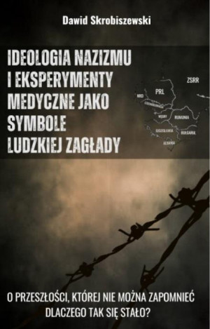 Ideologia nazizmu i eksperymenty medyczne jako symbole ludzkiej zagłady