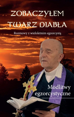 Zobaczyłem twarz diabła Rozmowy z wieloletnim egzorcystą