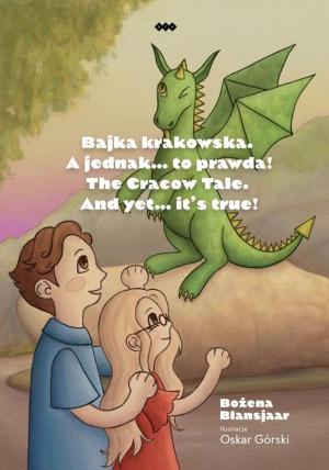 Bajka krakowska A jednak… to prawda! The Cracow Tale. And yet… it’s true!