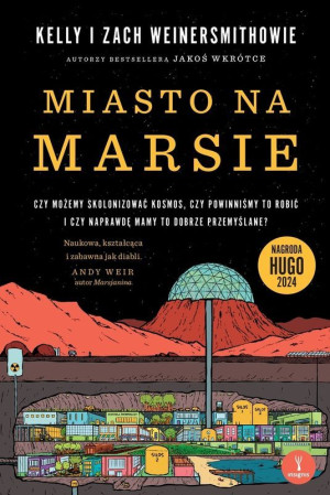 Miasto na Marsie Czy możemy skolonizować kosmos, czy powinniśmy to robić i czy naprawdę mamy to dobrze przemyślane?