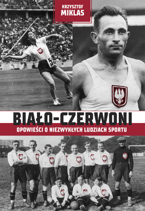 Biało-Czerwoni Opowieści o niezwykłych ludziach sportu