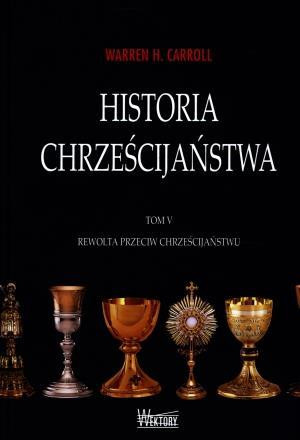 Historia chrześcijaństwa Tom 5 Rewolta przeciw chrześcijaństwu