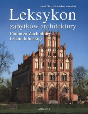 Leksykon zabytków architektury Pomorza Zachodniego i  ziemi lubuskiej