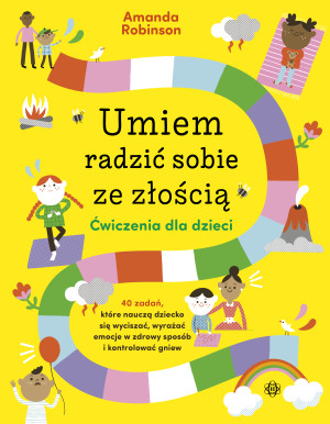 Umiem radzić sobie ze złością Ćwiczenia dla dzieci 40 zadań, które nauczą dziecko się wyciszać, wyrażać emocje w zdrowy sposób i kontrolować gniew