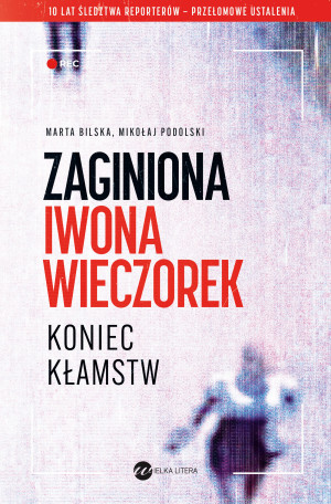 Zaginiona Iwona Wieczorek Koniec kłamst