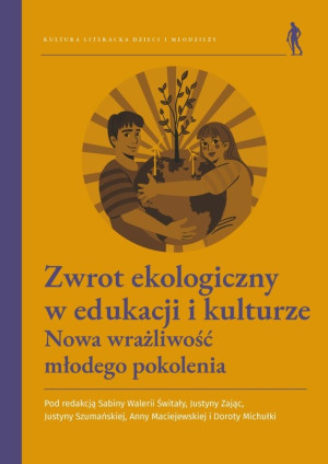 Zwrot ekologiczny w edukacji i kulturze. Nowa wrażliwość młodego pokolenia