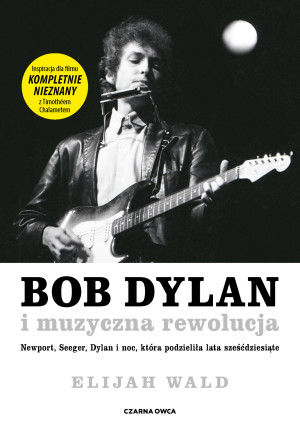 Bob Dylan i muzyczna rewolucja Newport, Seeger, Dylan i noc, która podzieliła lata sześćdziesiąte