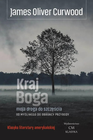 Kraj Boga  moja droga do szczęścia: od myśliwego do obrońcy przyrody