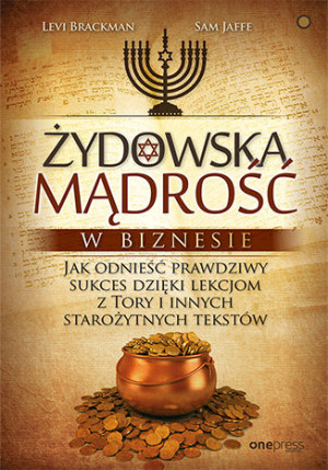 Żydowska mądrość w biznesie Jak odnieść prawdziwy sukces dzięki lekcjom z Tory i innych starożytnych tekstów