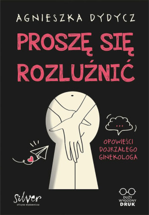 Proszę się rozluźnić Opowieści dojrzałego ginekologa