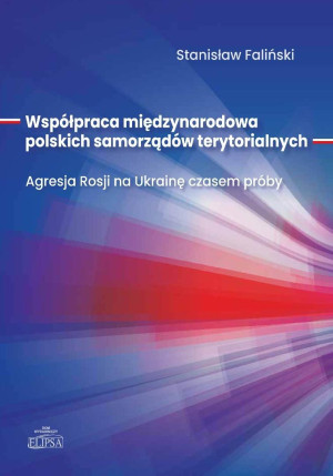Współpraca międzynarodowa polskich samorządów terytorialnych. Agresja Rosji na Ukrainę czasem próby