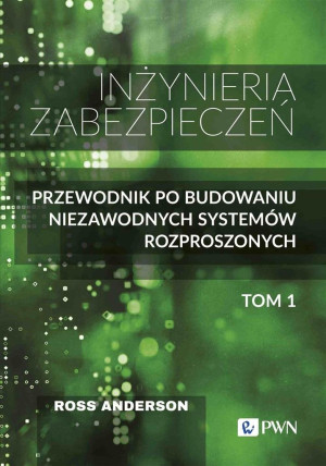 Inżynieria zabezpieczeń Tom 1 Przewodnik po budowaniu niezawodnych systemów rozproszonych