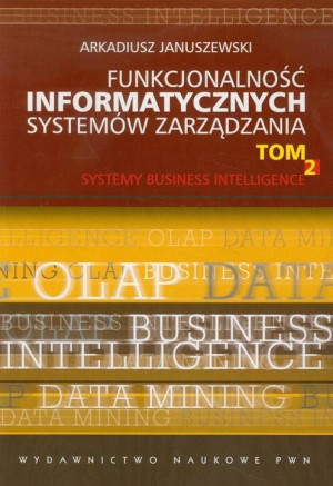 Funkcjonalność informatycznych systemów zarządzania Tom 2 Systemy Business Intelligence