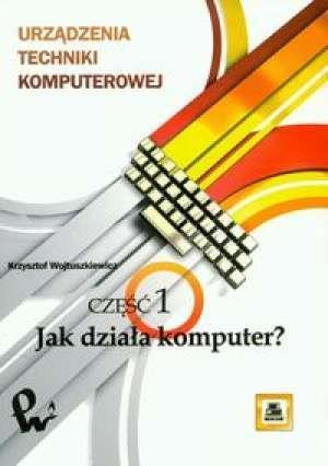 Urządzenia techniki komputerowej 1 Jak działa komputer?