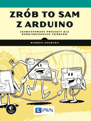 Zrób to sam w Arduino Zaawansowane projekty dla doświadczonych twórców