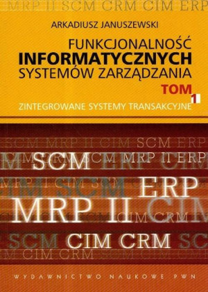 Funkcjonalność informatycznych systemów zarządzania Tom 1 Zintegrowane systemy transakcyjne