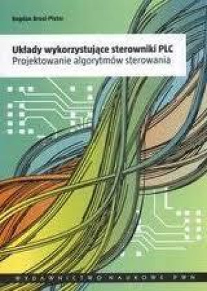 Układy wykorzystujące sterowniki PLC Projektowanie algorytmów sterowania
