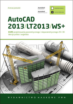 AutoCAD 2013/LT2013/WS+ Kurs projektowania parametrycznego i nieparametrycznego 2D i 3D