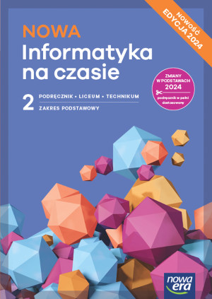 NOWA Informatyka na czasie 2 Podręcznik Zakres podstawowy Liceum Technikum