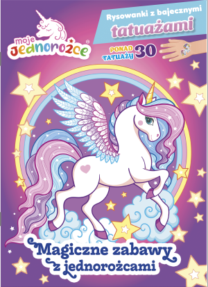 Moje Jednorożce Rysowanki z bajecznymi tatuażami Magiczne zabawy z jednorożcami