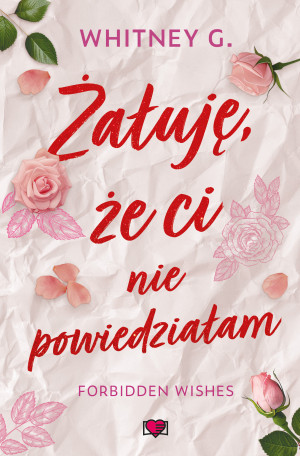 Żałuję, że ci nie powiedziałam.Forbidden Wishes