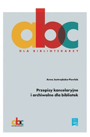 Przepisy kancelaryjne i archiwalne dla bibliotek