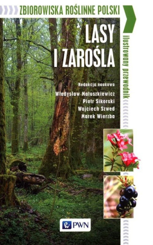 Zbiorowiska roślinne Polski Lasy i zarośla Ilustrowany przewodnik
