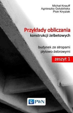 Przykłady obliczania konstrukcji żelbetowych Zeszyt 1 z płytą CD-ROM Budynek ze stropami płytowo-żebrowymi