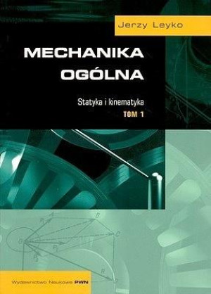 Mechanika ogólna Tom 1 Statyka i kinematyka