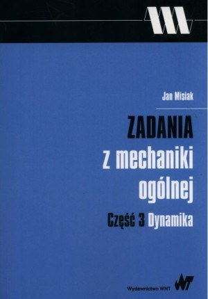 Zadania z mechaniki ogólnej Część 3 Dynamika