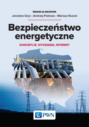 Bezpieczeństwo energetyczne Koncepcje, wyzwania, interesy