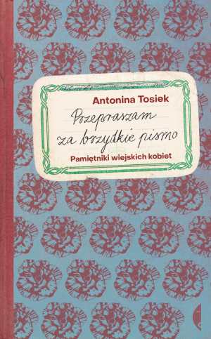 Przepraszam za brzydkie pismo Pamiętniki wiejskich kobiet