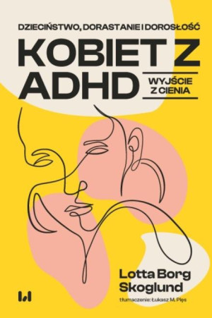 Dzieciństwo, dorastanie i dorosłość kobiet z ADHD Wyjście z cienia