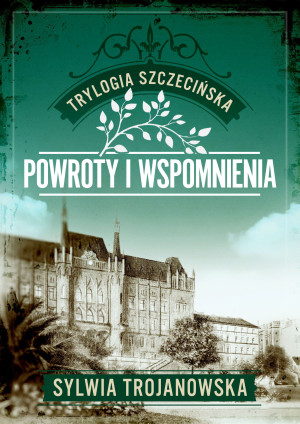 Trylogia szczecińska. Tom 3. Powroty i wspomnienia