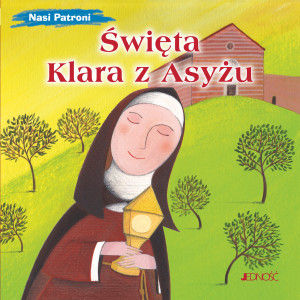 Święta Klara z Asyżu (seria: Nasi Patroni)