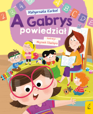 A Gabryś powiedział.       A dzisiaj w przedszkolu