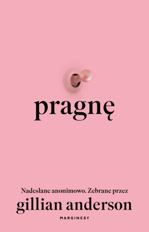 Pragnę. Nadesłane anonimowo. Zebrane przez Gillian Anderson